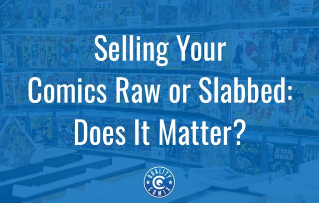 Selling Your Comics Raw or Slabbed: Does It Matter?