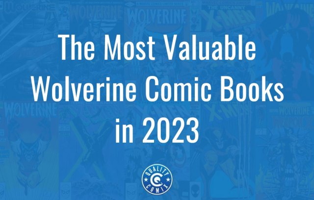 The Most Valuable Wolverine Comic Books in 2023