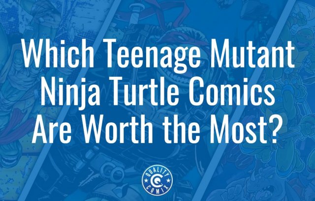 Which Teenage Mutant Ninja Turtle Comics Are Worth the Most?