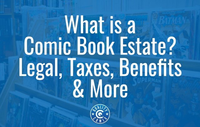 What is a Comic Book Estate? Legal, Taxes, Benefits & More