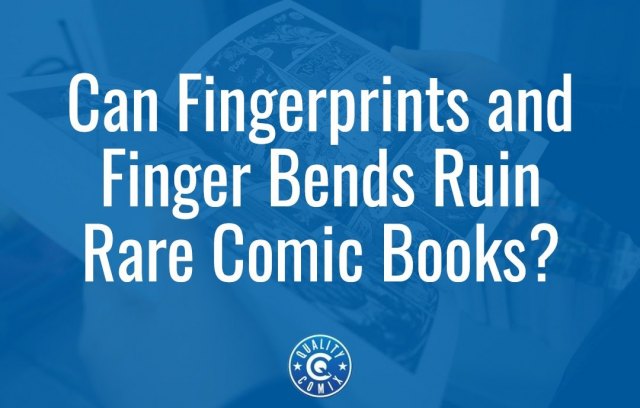 Can Fingerprints and Finger Bends Ruin Rare Comic Books?