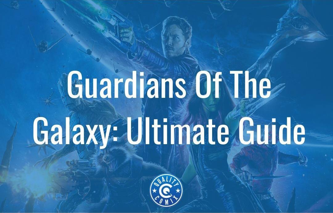 Guardians of the Galaxy: The Ultimate Guide | QualityComix