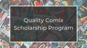 Quality Comix Scholarship Program